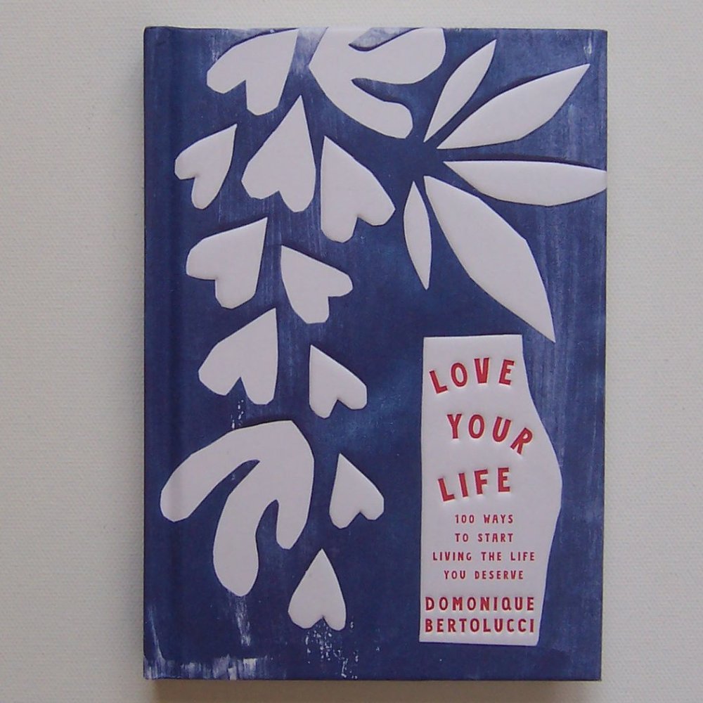 "LOVE YOUR LIFE" by: Domonique Bertolucci